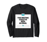 This Meeting Could’ve Been an Email - Joke Long Sleeve T-Shirt