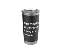 This Meeting is The Reason I Have Trust Issues Sarcastic Stainless Steel Insulated Tumbler