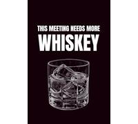 This Meeting Needs More Whiskey: Funny Blank Notebook | Sarcastic Lined Notebook | Funny Notebook For Office | Sarcastic Humor Notebook | Coworker Gifts Funny