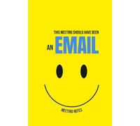 This Meeting Should Have Been an Email: A Funny Office Notebook for Meetings, Work Notes, and Corporate Survival