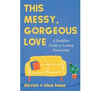 This Messy, Gorgeous Love: A Buddhist Guide to Lasting Partnership