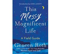 This Messy Magnificent Life: A Field Guide