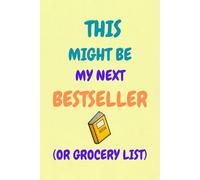 This Might Be My Next Bestseller (Or Grocery List): A Notebook for Brilliant Ideas, World Domination Plans, and... Maybe Cat Food.