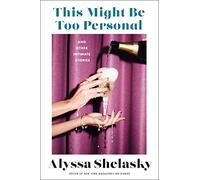 This Might Be Too Personal: And Other Intimate Stories