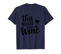 This Might Be Wine Funny Wine Lover Humor T-Shirt