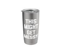 This Might Get Messy - Funny Saying Sarcastic Cute Novelty Stainless Steel Insulated Tumbler