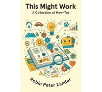 This Might Work: A Collection of How-Tos