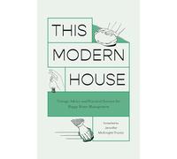 This Modern House: Vintage Advice and Practical Science for Happy Home Management