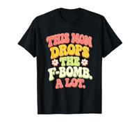 This Mom Drops The F-Bomb A Lot Funny Dark Humor T-Shirt