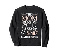 This Mom Runs On Jesus And Gardening Sweatshirt