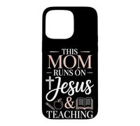 This Mom Runs On Jesus And Teaching Case for iPhone 15 Pro Max