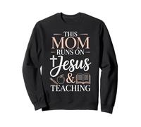 This Mom Runs On Jesus And Teaching Sweatshirt