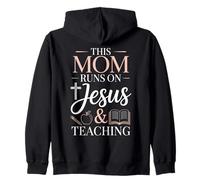 This Mom Runs On Jesus And Teaching Zip Hoodie