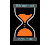 This Moment Is Your Life: Inspirational Journal for Presence, Reflection and Intentional Living