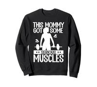 This Mommy Got Some Serious Muscles Weightlifting Gym Sweatshirt