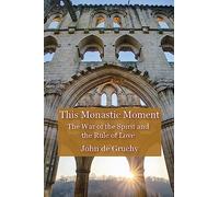 This Monastic Moment: The War of the Spirit and the Rule of Love