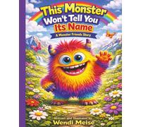 This Monster Won't Tell You Its Name: A Silly Interactive Monster Friends Story About Secrets, Surprises, and a Very Funny Name: A Funny Children's ... Stories for Big Feelings and Growing Hearts)