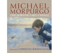 This Morning I Met a Whale by Morpurgo, Michael (August 3, 2009) Paperback
