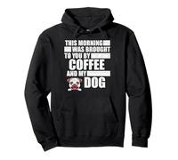 This Morning Was Brought To You By Coffee And My Dog - Funny Pullover Hoodie