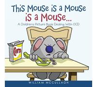 This Mouse is a Mouse is a Mouse…: A Children’s Picture Book Dealing With OCD
