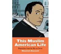 This Muslim American Life: Dispatches from the War on Terror by Moustafa Bayoumi (2015-09-18)