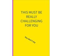 This must be really challenging for you: you don't say: 6 x 9 lined notebook: things parents of additional needs children are tired of hearing