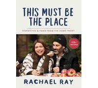 This Must Be the Place: Dispatches and Recipes from the Home Front