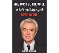 This Must Be the Voice: The Life and Legacy of David Byrne