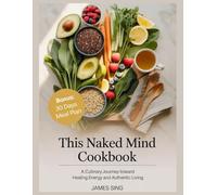 This Naked Mind Cookbook: A Culinary Journey Toward Healing Energy and Authentic Living