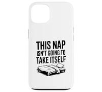 This Nap Isn't Going To Take Itself Funny Nap Lover Case for iPhone 13