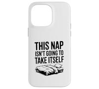 This Nap Isn't Going To Take Itself Funny Nap Lover Case for iPhone 14 Pro Max