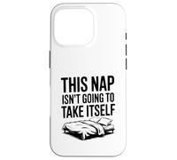 This Nap Isn't Going To Take Itself Funny Nap Lover Case for iPhone 16 Pro