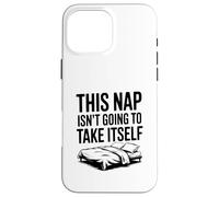 This Nap Isn't Going To Take Itself Funny Nap Lover Case for iPhone 16 Pro Max