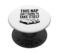 This Nap Isn't Going To Take Itself Funny Nap Lover PopSockets Adhesive PopGrip