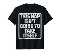 This Nap Isn't Going to Take Itself Funny Napping Nap Time T-Shirt
