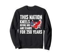 This Nation Kneels Before God Stands For 250 Years Sweatshirt