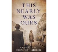 This Nearly Was Ours: A Wartime Novel