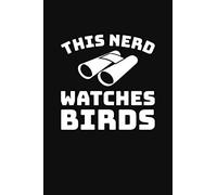 This Nerd Watches Birds: A Lined Notebook for Bird Watchers - A Great Life List