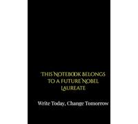 This Notebook Belongs To a Future Nobel Laureate: Write Today, Change Tomorrow