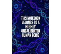 This Notebook Belongs To A Highly Uncalibrated Human Being: Funny Science Laboratory Notebook | 4x4 Quad Ruled Graph Paper Journal Gift for Biologists, Chemistry Students, Researchers, and Lab Techs