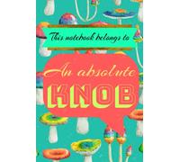 This notebook belongs to: An absolute KNOB: Sweary Notebook - Cuss Word Notebook - Swear Word Journal - 6x9 Notebook Journal - Funny gift - Funny ... Gag Gift - Secret Santa Gift Exchange Idea