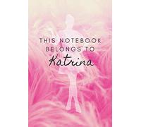 This Notebook belongs to Katrina: Personal Outfit Diary, Journal for Katrina, Birthday Gift, Private, Fashion Planner (6x9)
