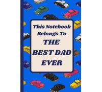 This Notebook Belongs To The Best Dad Ever: This blank lined notebook/Journal is an ideal gift for your dad for Father's day, Christmas, Birthday or ... card. 120 Pages. 6”x9” inches. Paperback