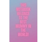This notebook belongs to the best mummy in the world!