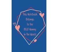 This Notebook Belongs To The Best Nanny In The World: 100 Page Lined Notebook, Notes, Note Pad, Notebook Gift, Journal, Jotter, Notebook Gift, Birthday Gift, Christmas Gift