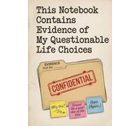 This Notebook Contains Evidence of My Questionable Life Choices: Funny Lined Journal for Adults: Hilarious Blank Notebook for Writing Bad Decisions, ... Funny Gift for Friends, Coworkers & Yourself