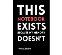 This Notebook Exists Because My Memory Doesn’t: A Funny Notebook Journal - A Perfect Gag Gift for Friends, Family, Women, Men & Co-Workers This Holiday Season