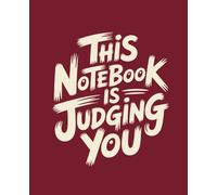 This Notebook is Judging You: Funny Notebook: College Ruled | 120 Pages | 7.5x9.25 inches | Sarcastic Lined Journal for Writers, Students & Work