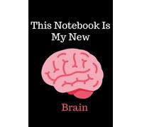 This Notebook Is My New Brain: Funny present Idea For People who forget a lot and for forgetful Friends Sarcastic Gag and Funny birthday gift Blank ... 120 Pages 6x9 soft Cover Matte Finish