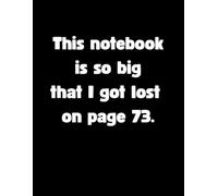 This notebook is so big that I got lost on page 73: Wide Ruled Lined Journal, Large Size - Hilarious Black and White Writing Pad for Notes, School or ... for Students, Creatives and Paper Lovers